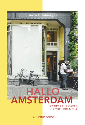 Hallo Amsterdam: 27 Tipps für Cafés, Kultur und mehr von Harriet,  Dohmeyer