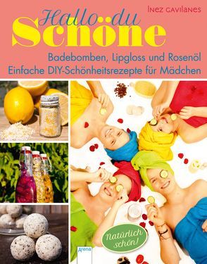 Hallo, du Schöne! Badebomben, Lipgloss und Rosenöl von Eckinger,  Eva, Gavilanes,  Inez