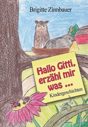 Hallo Gitti, erzähl mir was … von Zinnbauer,  Brigitte