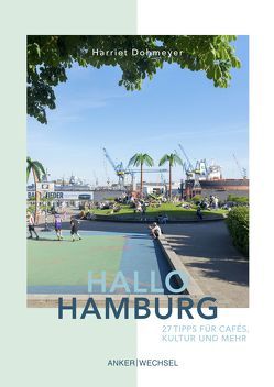 Hallo Hamburg: 27 Tipps für Cafés, Kultur und mehr von Dohmeyer,  Harriet