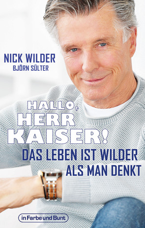 Hallo, Herr Kaiser! Das Leben ist wilder als man denkt von Sülter,  Björn, Wilder,  Nick