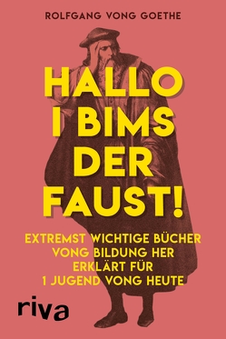 Hallo i bims der Faust von Goethe,  Rolfgang vong