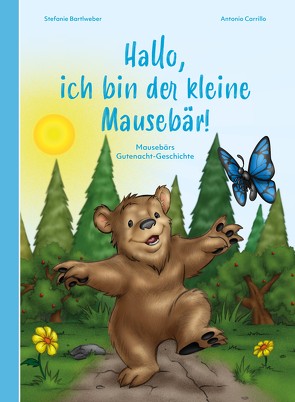 Hallo, ich bin der kleine Mausebär! von Antonio,  Carrillo, Bartlweber,  Stefanie