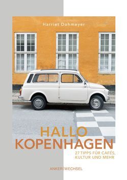 Hallo Kopenhagen: 27 Tipps für Cafés, Kultur und mehr von Dohmeyer,  Harriet