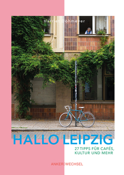 Hallo Leipzig: 27 Tipps für Cafés, Kultur und mehr von Dohmeyer,  Harriet