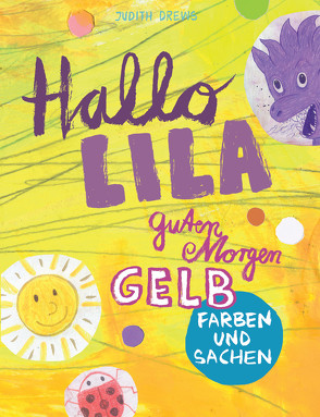 Hallo Lila, guten Morgen Gelb von Drews,  Judith