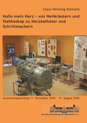 Hallo mein Herz – von Heilkräutern und Stethoskop zu Herzkatheter und Schrittmachern von Ammann,  Claus-Henning, Bielefeld e. V.,  Krankenhausmuseum