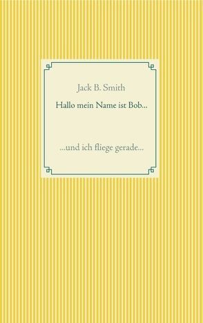 Hallo mein Name ist Bob … von Smith,  Jack B.