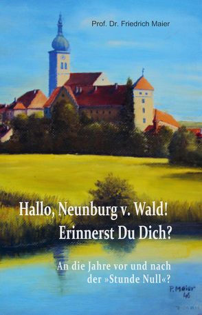 Hallo, Neunburg v. Wald! Erinnerst Du Dich? von Maier,  Friedrich