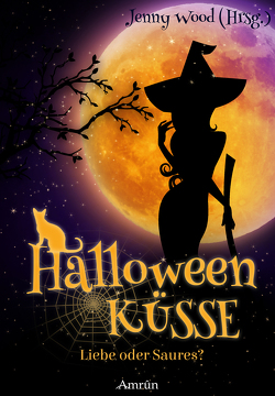 Halloweenküsse – Liebe oder saures? von Bern,  Tanja, Bode,  Katharina Fiona, Engels,  Maria, Grimm,  Jennifer J., Hüberli,  Mirjam H., Lewis,  Cat, Mayerhofer,  Jacqueline, Schneider,  Melanie, Wood,  Jenny