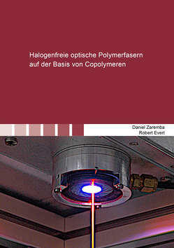 Halogenfreie optische Polymerfasern auf der Basis von Copolymeren von Evert,  Robert, Zaremba,  Daniel