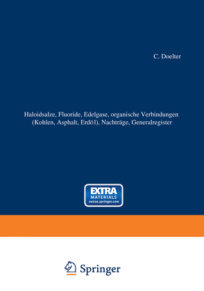 Haloidsalze, Fluoride, organische Verbindungen (Kohlen, Asphalt, Erdöl), Nachträge, Generalregister von Doelter,  C., Leitmeier,  H.