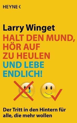 Halt den Mund, hör auf zu heulen und lebe endlich! von Winget,  Larry