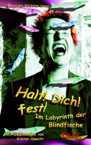 Halt! Dich! fest! Im Labyrinth der Blindfische von Jatzek,  Gerald, Kandeler,  Jiri, Röchter,  Franziska, Schumacher,  Andreas, Specht,  Günter, Urban,  Klaus, Westermaier,  Richard