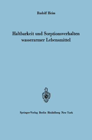 Haltbarkeit und Sorptionsverhalten wasserarmer Lebensmittel von Heiss,  Rudolf