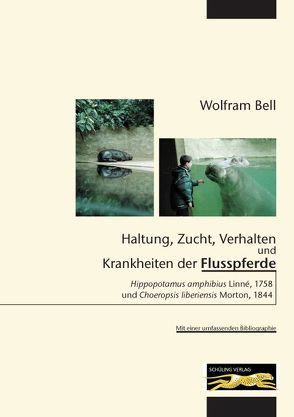 Haltung, Zucht, Verhalten und Krankheiten der Flusspferde von Bell,  Wolfram