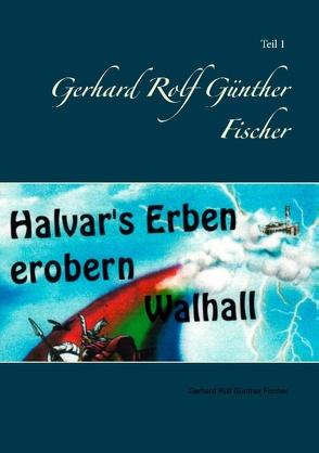 Halvar’s Erben erobern Walhal I von Fischer,  Gerhard Rolf Günther