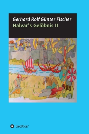 Halvar’s Gelöbnis Teil 2 von Fischer,  Gerhard Rolf Günther