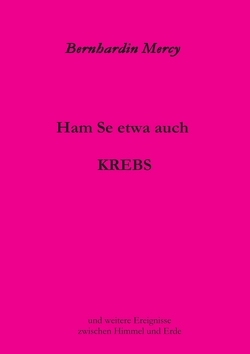 Ham Se etwa auch KREBS von Mercy,  Bernhardin