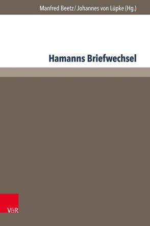 Hamanns Briefwechsel von Achermann,  Eric, Bayer,  Oswald, Beetz,  Manfred, Bicevskis,  Raivis, Brose,  Thomas, Brouwer,  Christian, Gaier,  Ulrich, Graubner,  Hans, Hagemann,  Tim, Kalkbrenner,  Anja, Kohnen,  Joseph, Kranefuss,  Annelen, Pataky,  Ildiko, Patri,  Kai Hendrik, Simon,  Frank-Joachim, Steffes,  Harald, Stünkel,  Knut Martin, von Lüpke,  Johannes