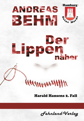 Hamburg – Deine Morde. Der Lippennäher von Behm,  Andreas