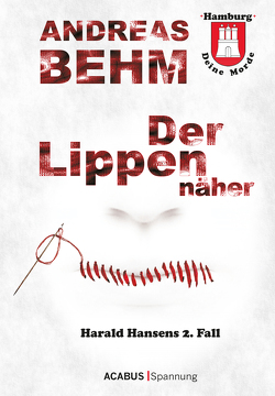 Hamburg – Deine Morde. Der Lippennäher von Behm,  Andreas