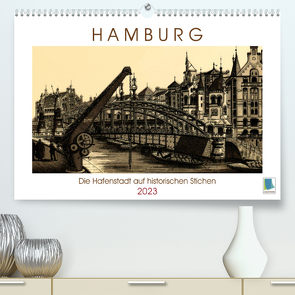 Hamburg: Die Hafenstadt auf historischen Stichen (Premium, hochwertiger DIN A2 Wandkalender 2023, Kunstdruck in Hochglanz) von CALVENDO