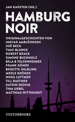 Hamburg Noir von Ambjörnsen,  Ingvar, Beck,  Zoe, Blunck,  Timo, Brack,  Robert, Felsenheimer,  Bela B., Göhre,  Frank, Helbling,  Brigitte, Hensel,  Kai, Karsten,  Jan, Luttmer,  Nora, Raether,  Till, Ramadan,  Jasmin, Seddig,  Katrin, Uebel,  Tina, Wittekindt,  Matthias