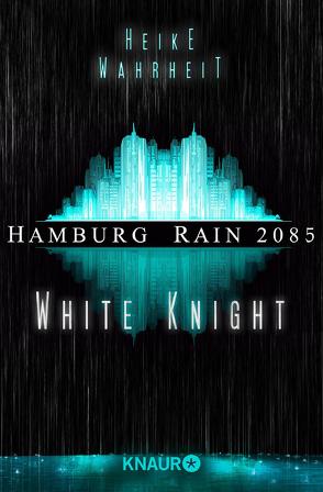 Hamburg Rain 2085. White Knight von Wahrheit,  Heike, Wekwerth,  Rainer