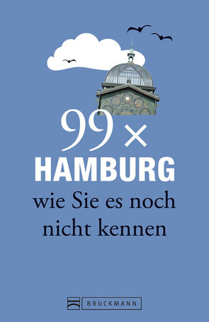 99 x Hamburg wie Sie es noch nicht kennen von Lendt,  Christine, Rensing,  Annett