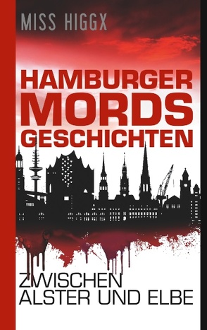 Hamburger Mordsgeschichten zwischen Alster und Elbe von Higgx,  Miss