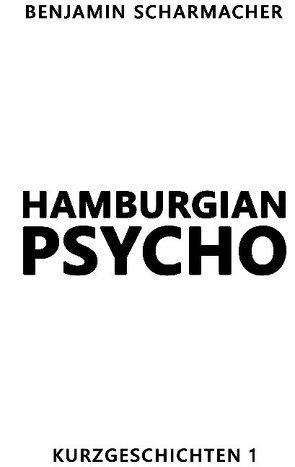 Hamburgian Psycho von Scharmacher,  Benjamin