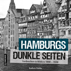 Hamburgs dunkle Seiten von Hanke,  Kathrin