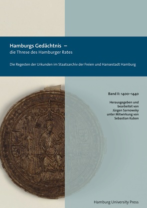 Hamburgs Gedächtnis – die Threse des Hamburger Rates / Die Regesten der Urkunden im Staatsarchiv der Freien und Hansestadt Hamburg (1400–1440) von Sarnowsky,  Jürgen