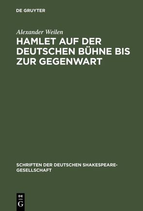 Hamlet auf der deutschen Bühne bis zur Gegenwart von Weilen,  Alexander