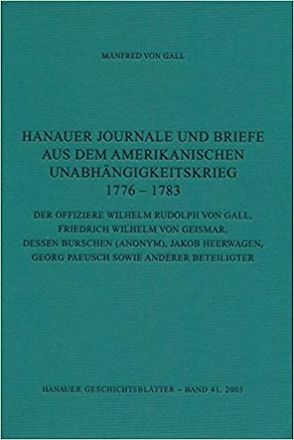 Hanauer Journale und Briefe aus dem Amerikanischen Unabhängigkeitskrieg 1776-1783 von Doblin,  Helga, Gall,  Manfred von, Hoppe,  Martin, Meise,  Eckhard, Rauch,  Günter