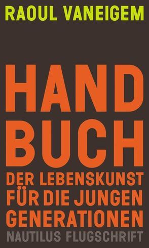 Handbuch der Lebenskunst für die jungen Generationen von Projektgruppe Gegengesellschaft, Vaneigem,  Raoul