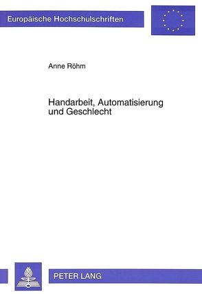 Handarbeit, Automatisierung und Geschlecht von Roehm,  Anne