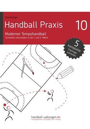 Handball Praxis 10 – Moderner Tempohandball von Madinger,  Jörg