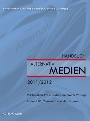 Handbuch Alternativmedien 2011/2012 von de Miguel Wessendorf,  Karin, Frisius,  Anne, Hebenstreit,  Stefan, Hooffacker,  Gabriele, Hüttner,  Bernd, Kay,  Manuela, Leidinger,  Christiane, Lokk,  Peter, Nitz,  Christoph, Oy,  Gottfried, Sandoval,  Marisol, Seesslen,  Georg, Wimmer,  Jeffrey, Woznicki,  Krystian, Zobl,  Elke