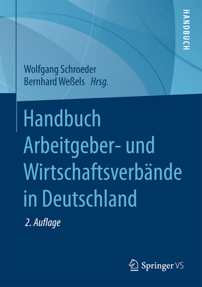 Handbuch Arbeitgeber- und Wirtschaftsverbände in Deutschland von Schroeder,  Wolfgang, Weßels,  Bernhard