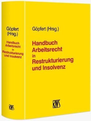 Handbuch Arbeitsrecht in Restrukturierung und Insolvenz von Göpfert,  Burkhard