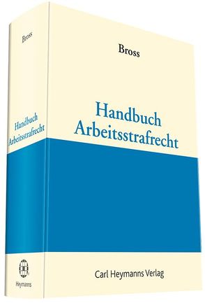 Handbuch Arbeitsstrafrecht von Bross,  Nikolaus