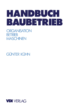 Handbuch Baubetrieb von Kühn,  Günter