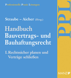 Handbuch Bauvertrags- und Bauhaftungsrecht Band I: Rechtssicher Planen von Aicher,  Josef, Ratka,  Thomas, Rauter,  Roman A, Straube,  Manfred P