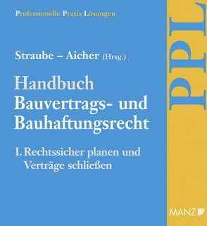 Handbuch Bauvertrags- und Bauhaftungsrecht I. Rechtssicher planen und Verträge schließen, Grundwerk mit 10. Aktualisierungslieferung von Aicher,  Josef, Ratka,  Thomas, Rauter,  Roman, Straube,  Manfred P