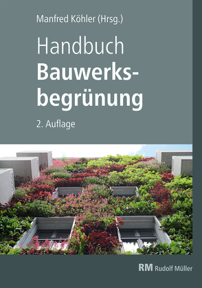 Handbuch Bauwerksbegrünung von Köhler,  Manfred, Krauß,  Florian, Mann,  Gunter, Scharf,  Bernhard