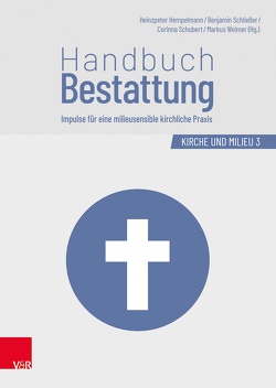 Handbuch Bestattung von Beichert,  Ulrike, Braun,  Reiner, Doll,  Christoph, Heckel,  Ulrich, Heimburger,  Rainer, Hempelmann,  Heinzpeter, Kreplin,  Matthias, Lienhard,  Fritz, Schliesser,  Benjamin, Schubert,  Corinna, Sörries,  Reiner, Stier,  Kurt, Weimer,  Markus, Weimer,  Tobias, Weyel,  Birgit, Zeeb,  Frank