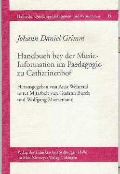 Handbuch bey der Music-Information im Paedagogio zu Catharinenhof besonders auf das Clavier applicirt, in vier Lehr-Classen und einem Supplement, nebst einer Beylage, die Zeichen und Aufgaben in sich enthaltend (Manuskript, Großhennersdorf bei Herrnhut 1758) von Busch,  Gudrun, Grimm,  Johann D, Miersemann,  Wolfgang, Wehrend,  Anja