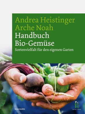 Handbuch Bio-Gemüse von Heistinger,  Andrea, Verein ARCHE NOAH